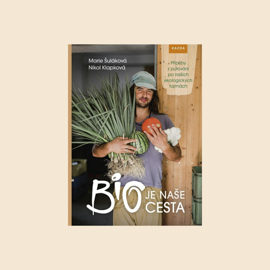 BIO je naše cesta. Příběhy z putování po našich ekologických farmách